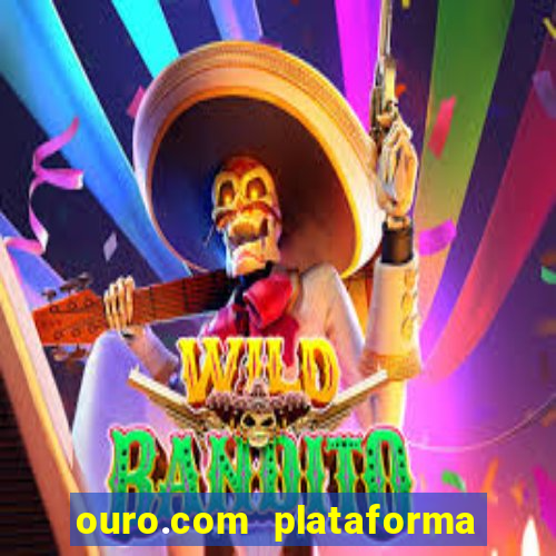 ouro.com plataforma de jogos